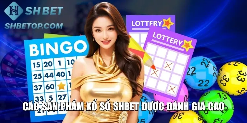 Các sản phẩm xổ số Shbet được đánh giá cao