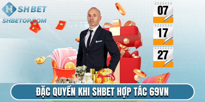 Đặc quyền khi Shbet hợp tác chiến lược 69VN
