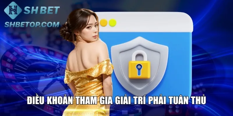 Điều khoản tham gia giải trí khách hàng phải tuân thủ
