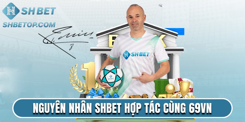 Nguyên nhân Shbet hợp tác cùng 69VN