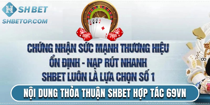 Nội dung thỏa thuận Shbet hợp tác 69VN