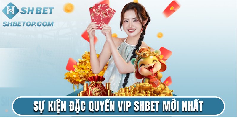 Sự kiện đặc quyền VIP Shbet mới nhất